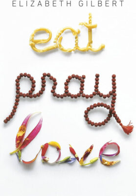 Eat, Pray, Love by Elizabeth Gilbert